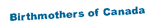 Text Box: Birthmothers of Canada